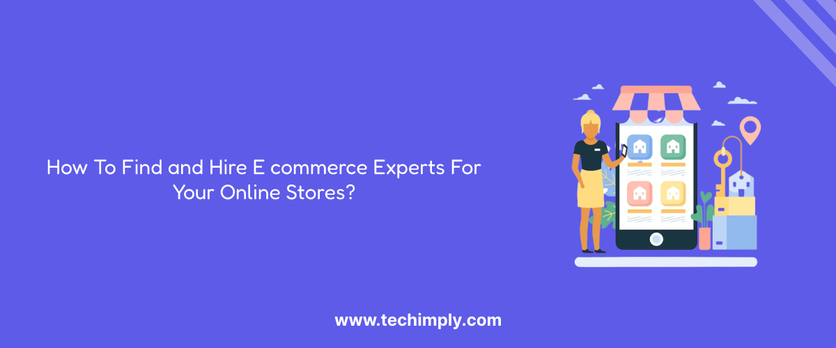 How To Find and Hire Ecommerce Experts For Your Online Stores?